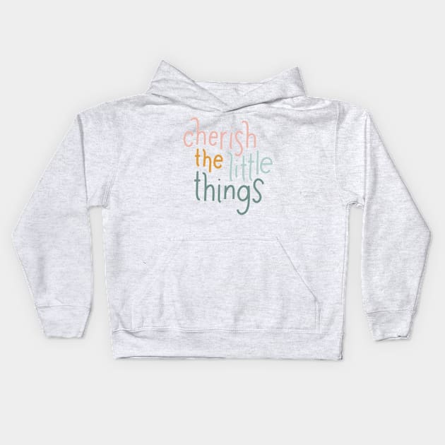 cherish the little things Kids Hoodie by nicolecella98